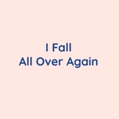 I Fall All Over Again artwork