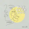 Stream & download Not Over You (feat. Courtney Drummey) - Single