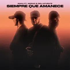 Siempre Que Amanece - Single by Maka, DELLAFUENTE & Morad album reviews, ratings, credits