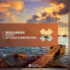 Believer (Last Soldier & Ramin Arab Remix) - Single by Skylex & Lucid Blue album reviews, ratings, credits