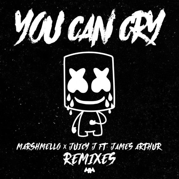 You Can Cry (Remixes) - Single - Marshmello, Juicy J & James Arthur