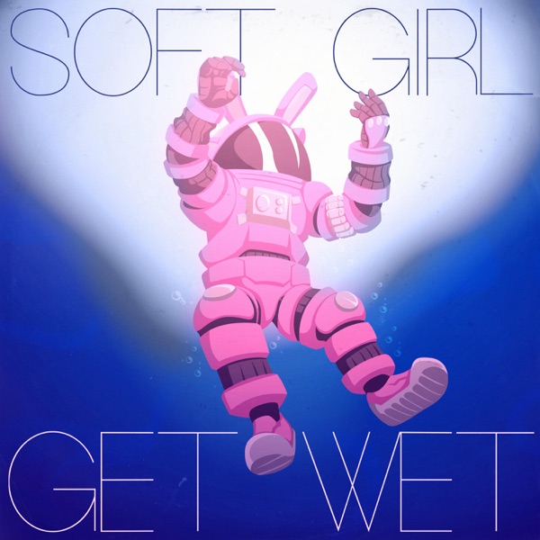 Get Wet - Soft Girl
