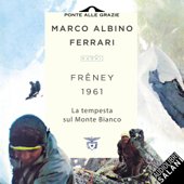 Frêney 1961: La tempesta sul Monte Bianco - Marco Albino Ferrari