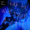 I Had To Give Tyler a Call - Single album lyrics, reviews, download