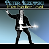 If You Ever Been Loved - Peter Jezewski