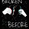 Stream & download Broken Before - Single