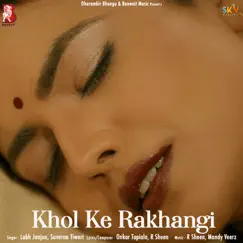Khol Ke Rakhangi - Single by Labh Junga & Suvarna Tiwari album reviews, ratings, credits