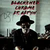 Stream & download Blackened Chrome (feat. AFTYN) - Single