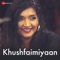 Khushfaimiyaan - Abhishek Ray & Jash lyrics
