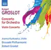 Stream & download Groslot: Concerto for Orchestra – Violin Concerto