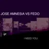 Stream & download I Need You (Jose Amnesia vs. Fedo) - Single