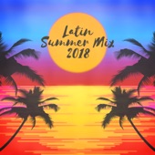 Latin Summer Mix 2018 - Beach Party Vibes, Sexy Dance, From Sunrise to Sunset, Party All Night artwork