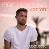 Not Yet (Acoustic) - Single album lyrics, reviews, download