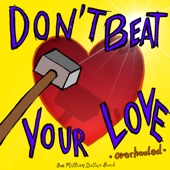 Don't Beat Your Love.Overhauled artwork