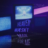 Heaven Wasn't Made For Me artwork