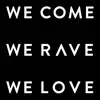 We Come We Rave We Love - Single album lyrics, reviews, download