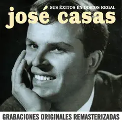 Sus éxitos en discos Regal (2018 Remaster) - José Casas