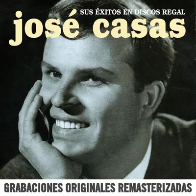 Sus éxitos en discos Regal (2018 Remaster) - José Casas Sus éxitos en discos Regal (2018 Remaster) - José Casas