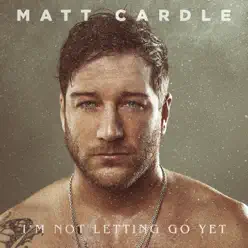 I'm Not Letting Go Yet - Single - Matt Cardle