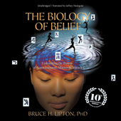 The Biology of Belief: Unleashing the Power of Consciousness, Matter, and Miracles (Unabridged) - Bruce H. Lipton, Ph.D. Cover Art
