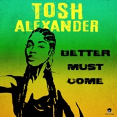 Tosh Alexander - Better Must Come