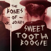The Bones of J.R. Jones - Sweet Tooth Boogie