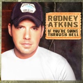 If You're Going Through Hell (Before The Devil Even Knows) by Rodney Atkins