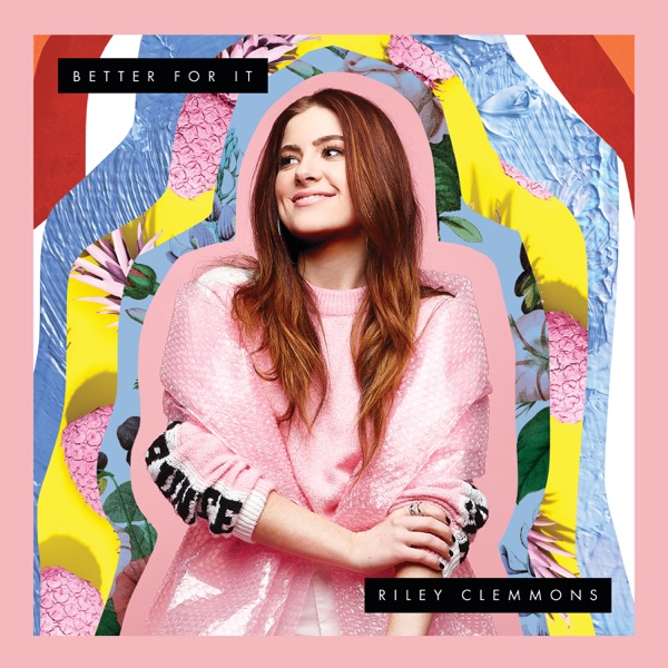 Riley Clemmons - Better For It