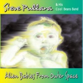 Steve Pullara & His Cool Beans Band - Alien Babies from Outer Space