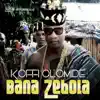Bana Zebola album lyrics, reviews, download