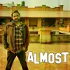 Almost - EP album lyrics, reviews, download