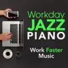Workday Jazz Piano 〜仕事がはかどる音楽〜 album lyrics, reviews, download
