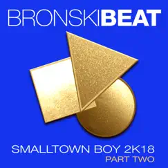 Smalltown Boy 2k18, Pt. 2 (Remixes) - EP by Bronski Beat album reviews, ratings, credits
