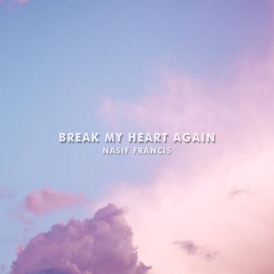 Break My Heart Again - Nasif Francis | Shazam