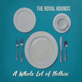 The Royal Hounds - I Got a Whole Lot (Of Nothin')