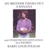 My Brother Thinks He's a Banana and Other Provocative Songs for Children album lyrics, reviews, download