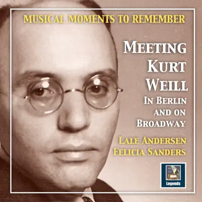 Musical Moments to Remember: Meeting Kurt Weill in Berlin and on Broadway - Lale Andersen