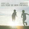 Daniel Levi - Les yeux de mon enfance (feat. Nicolas Reyes)