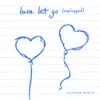 Love Let Go (Unplugged) [Unplugged] - Single album lyrics, reviews, download