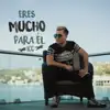 Eres Mucho para Él - Single album lyrics, reviews, download