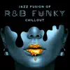 Jazz Fusion of R&B Funky Chillout album lyrics, reviews, download