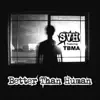 Better Than Human (feat. TBMA) - Single album lyrics, reviews, download