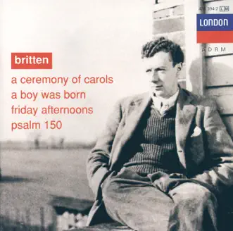 Britten: A Ceremony of Carols - A Boy was Born - Psalm 150 by English Opera Group, The Purcell Singers, Copenhagen Boys Choir, Choristers Of All Saints & Choirs Of Downside And Emanuel Schools album reviews, ratings, credits