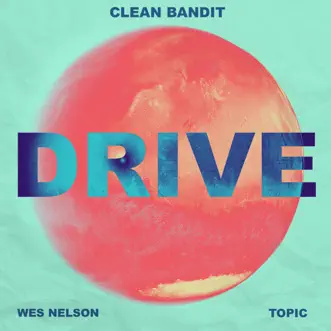 Drive (feat. Wes Nelson) - Single by Clean Bandit & Topic album reviews, ratings, credits