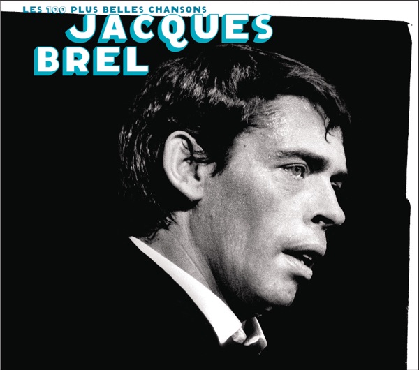Les 100 plus belles chansons de Jacques Brel - Jacques Brel