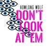Howlong Wolf - Don't Look at 'Em
