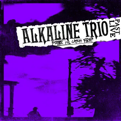 Maybe I'll Catch Fire (Past Live) - Alkaline Trio