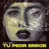 Tu Peor Error - Single album lyrics, reviews, download