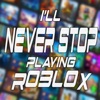 Never Stop Playing Roblox - Single