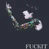 Fuckit - Single album lyrics, reviews, download